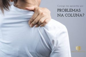 CONSIGO ME APOSENTAR POR PROBLEMAS NA COLUNA?